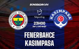 Nhận định Fenerbahce vs Kasimpasa 23h00 ngày 29/1 (VĐQG Thổ Nhĩ Kỳ 2022/23)