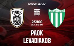 Nhận định -  PAOK vs Levadiakos 23h00 ngày 30/1 (VĐQG Hy Lạp 2022/23)
