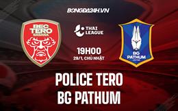 Nhận định Police Tero vs BG Pathum 19h00 ngày 29/1 (VĐQG Thái Lan 2022/23)