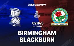 Nhận định -  Birmingham vs Blackburn 2h45 ngày 1/2 (FA Cup 2022/23)