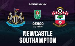 Nhận định Newcastle vs Southampton (03h00 ngày 1/2): Vé vào chung kết cho “Chích chòe”