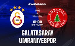Nhận định Galatasaray vs Umraniyespor 0h00 ngày 2/2 (VĐQG Thổ Nhĩ Kỳ 2022/23)