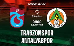 Nhận định Trabzonspor vs Antalyaspor 0h00 ngày 2/2 (VĐQG Thổ Nhĩ Kỳ 2022/23)
