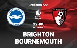 Nhận định Brighton vs Bournemouth (22h00 ngày 4/2): Thăng hoa không điểm dừng