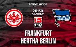 Nhận định Frankfurt vs Hertha Berlin 21h30 ngày 4/2 (Bundesliga 2022/23)