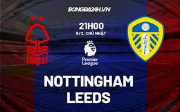 Nhận định Nottingham Forest vs Leeds (21h00 ngày 5/2): Cạnh tranh khốc liệt