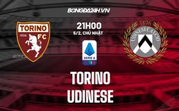 Nhận định -  Torino vs Udinese 21h00 ngày 5/2 (Serie A 2022/23)