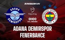 Nhận định Adana Demirspor vs Fenerbahce 0h00 ngày 3/2 (VĐQG Thổ Nhĩ Kỳ 2022/23)