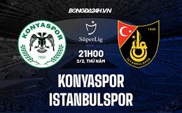 Nhận định Konyaspor vs Istanbulspor 21h00 ngày 2/2 (VĐQG Thổ Nhĩ Kỳ 2022/23)