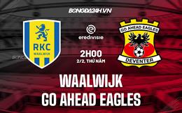 Nhận định Waalwijk vs Go Ahead Eagles 02h00 ngày 2/2 (VĐQG Hà Lan 2022/23)