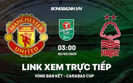 Link xem MU vs Nottingham Forest trực tiếp Carabao Cup 2023 ở đâu ?