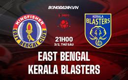 Nhận định East Bengal vs Kerala Blasters 21h00 ngày 3/2 (VĐQG Ấn Độ 2022/23)