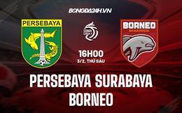 Nhận định Persebaya vs Borneo FC 16h00 ngày 3/2 (VĐQG Indonesia 2022/23)