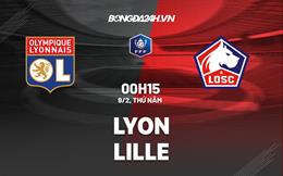 Nhận định Lyon vs Lille (00h15 ngày 9/2): Làm khó chủ nhà