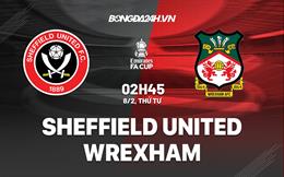 Nhận định Sheffield United vs Wrexham 2h45 ngày 8/2 (FA Cup 2022/23)