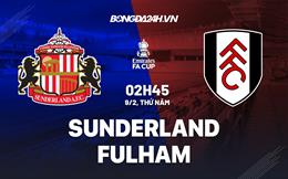 Nhận định Sunderland vs Fulham (02h45 ngày 9/2): Bắn hạ “Mèo đen”