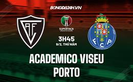 Nhận định Academico Viseu vs Porto 3h45 ngày 9/2 (Cúp QG Bồ Đào Nha 2022/23)
