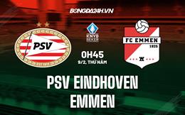 Nhận định PSV Eindhoven vs Emmen 0h45 ngày 9/2 (Cúp QG Hà Lan 2022/23)