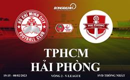 Link xem TP HCM vs Hải Phòng trực tiếp V-League 8/2/2023 hôm nay ở đâu ?