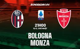 Nhận định -  Bologna vs Monza 21h00 ngày 12/2 (Serie A 2022/23)