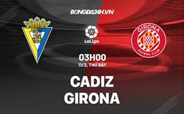 Nhận định -  Cadiz vs Girona 3h00 ngày 11/2 (La Liga 2022/23)