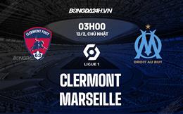 Nhận định -  Clermont vs Marseille 3h00 ngày 12/2 (Ligue 1 2022/23)