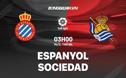 Nhận định -  Espanyol vs Sociedad 3h00 ngày 14/2 (La Liga 2022/23)