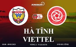 Link xem Hà Tĩnh vs Viettel trực tiếp V-League 9/2/2023 ở đâu ?