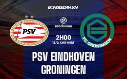 Nhận định PSV Eindhoven vs Groningen 2h00 ngày 12/2 (VĐQG Hà Lan 2022/23)
