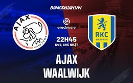 Nhận định - dự đoán Ajax vs Waalwijk 22h45 ngày 12/2 (VĐQG Hà Lan 2022/23)