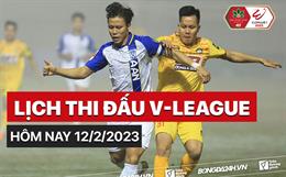 Lịch thi đấu V-League 2023 hôm nay 12/2: Ngôi đầu đổi chủ?