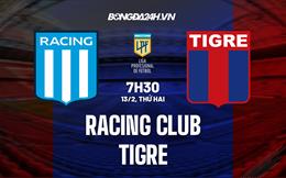 Nhận định Racing Club vs Tigre 7h30 ngày 13/2 (VĐQG Argentina 2023)