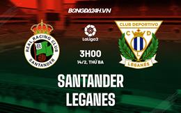 Nhận định Santander vs Leganes 3h00 ngày 14/2 (Hạng 2 Tây Ban Nha 2022/23)