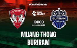 Nhận định Muang Thong vs Buriram 19h00 ngày 12/2 (VĐQG Thái Lan 2022/23)