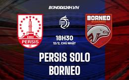 Nhận định Persis Solo vs Borneo 17h00 ngày 12/2 9VĐQG Indonesia 2022/23)