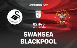 Nhận định -  Swansea vs Blackpool 2h45 ngày 16/2 (Hạng Nhất Anh 2022/23)