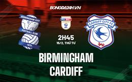 Nhận định - dự đoán Birmingham vs Cardiff 2h45 ngày 15/2 (Hạng nhất Anh 2022/23)