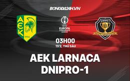 Nhận định -  Larnaca vs Dnipro-1 3h00 ngày 17/2 (Europa Conference League 2022/23)