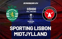 Nhận định Sporting Lisbon vs Midtjylland 3h00 ngày 17/2 (Europa League 2022/23)