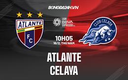 Nhận định bóng đá Atlante vs Celaya 10h05 ngày 16/2  (Hạng 2 Mexico 2023)