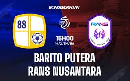 Nhận định Barito Putera vs RANS Nusantara 15h00 ngày 14/2 (VĐQG Indonesia 2022/23)