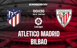 Nhận định Atletico Madrid vs Bilbao 0h30 ngày 20/2 (La Liga 2022/23)