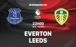 Nhận định Everton vs Leeds (22h00 ngày 18/2): Trận cầu 6 điểm