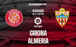 Nhận định -  Girona vs Almeria 3h00 ngày 18/2 (La Liga 2022/23)