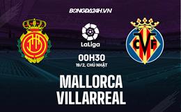 Nhận định -  Mallorca vs Villarreal 0h30 ngày 19/2 (La Liga 2022/23)