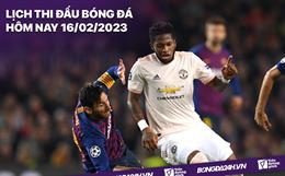 Lịch thi đấu bóng đá hôm nay 16/2/2023: Barcelona vs Man Utd