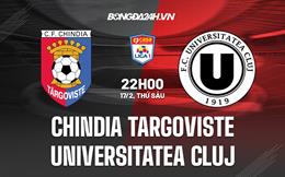 Nhận định Chindia Targoviste vs Universitatea Cluj 22h00 ngày 17/2 (VĐQG Romania 2022/23)