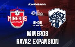 Nhận định Mineros vs Raya2 Expansion 8h05 ngày 17/2 (Hạng 2 Mexico 2023)