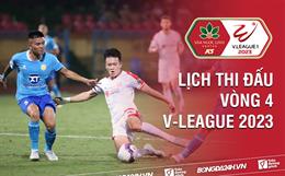 Lịch thi đấu vòng 4 V-League 2023: Cực nóng!