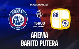 Nhận định Arema vs Barito Putera 15h00 ngày 18/2 (VĐQG Indonesia 2022/23)